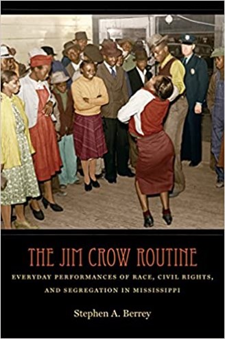 The Jim Crow Routine: Everyday Performances of Race, Civil Rights, and Segregation in Mississippi