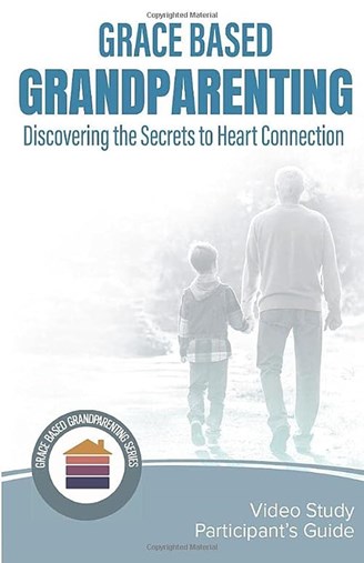 Grace Based Grandparenting: Discovering the Secrets to Heart